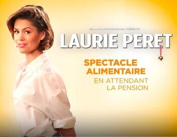 Laurie Peret : Spectacle alimentaire en attendant la pension