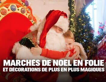 Marchés de Noël en folie et décorations de plus en plus magiques