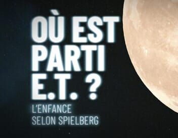 Où est parti E.T. ? L'enfance selon Spielberg