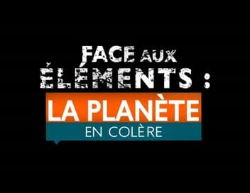 Face aux éléments : la planète en colère