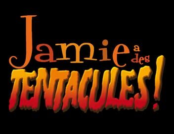 Jamie a des tentacules