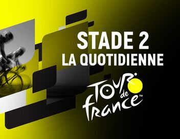 Stade 2 la quotidienne spécial Tour de France