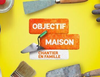 Objectif maison : chantier en famille