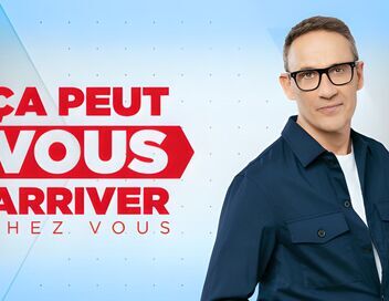 Ça peut vous arriver chez vous