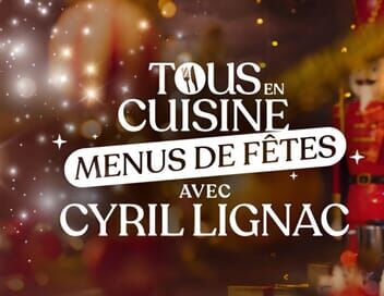 Tous en cuisine, menus de fêtes avec Cyril Lignac