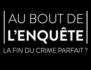 Au bout de l'enquête, la fin du crime parfait ?