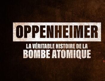 Oppenheimer : La véritable histoire de la bombe atomique