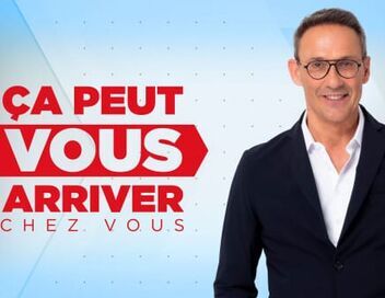 Ça peut vous arriver chez vous