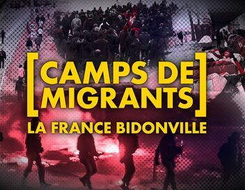 Camps de Migrants : la France bidonville