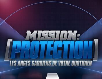 Mission : protection, les anges gardiens de votre quotidien