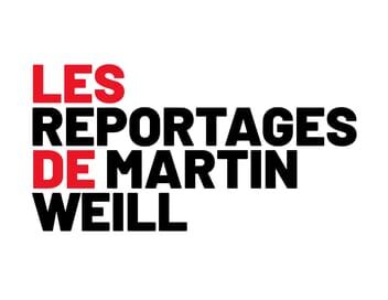 Les reportages de Martin Weill