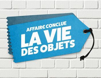 Affaire conclue : la vie des objets