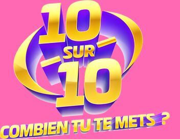 10 sur 10, combien tu te mets ?