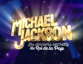 Michael Jackson : Les derniers secrets du roi de la Pop