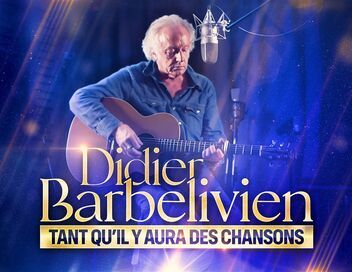 Didier Barbelivien : tant qu'il y aura des chansons