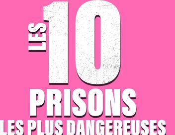 Les 10 prisons les plus dangereuses de la planète
