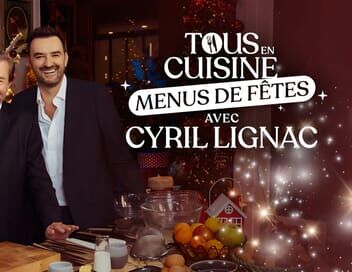 Tous en cuisine, menus de fêtes avec Cyril Lignac